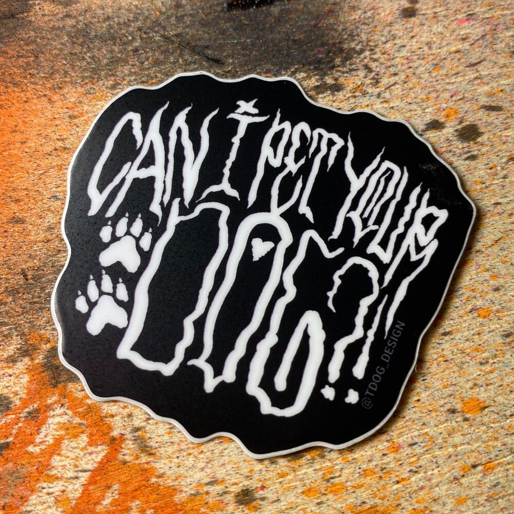 Can I Pet Your Dog?! Hard Core Dog Lover Sticker